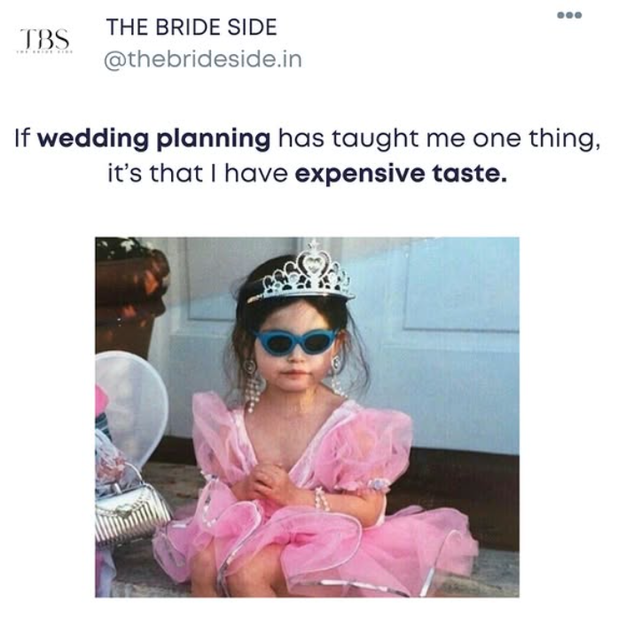 THE BRIDE SIDE TBS @thebrideside.in If wedding planning has taught me one thing, it's that I have expensive taste.