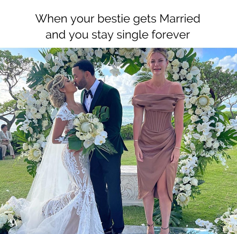 When your bestie gets Married and you stay single forever