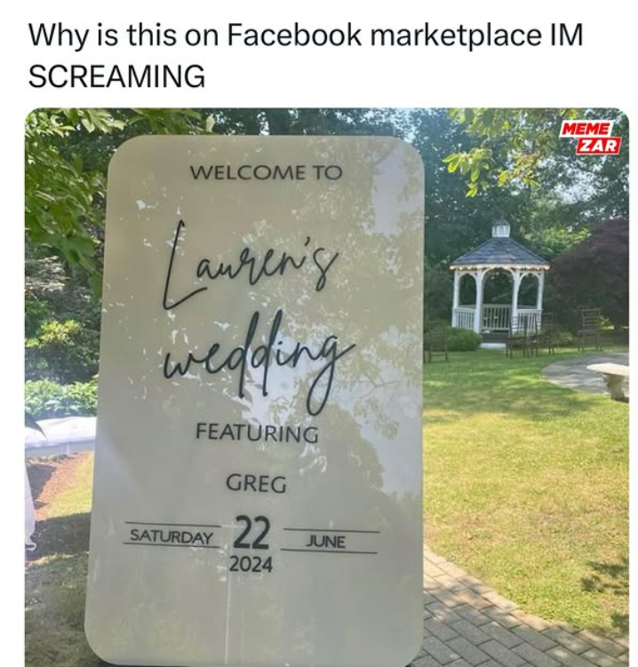 Why is this on Facebook marketplace IM SCREAMING WELCOME TO auren's wedding FEATURING GREG SATURDAY 22 2024 JUNE MEME ZAR