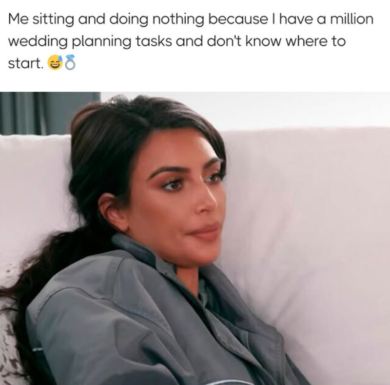 Me sitting and doing nothing because I have a million wedding planning tasks and don't know where to start.8