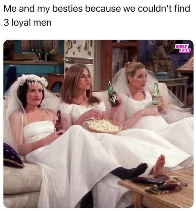 Me and my besties because we couldn't find 3 loyal men GIRLY ZAR