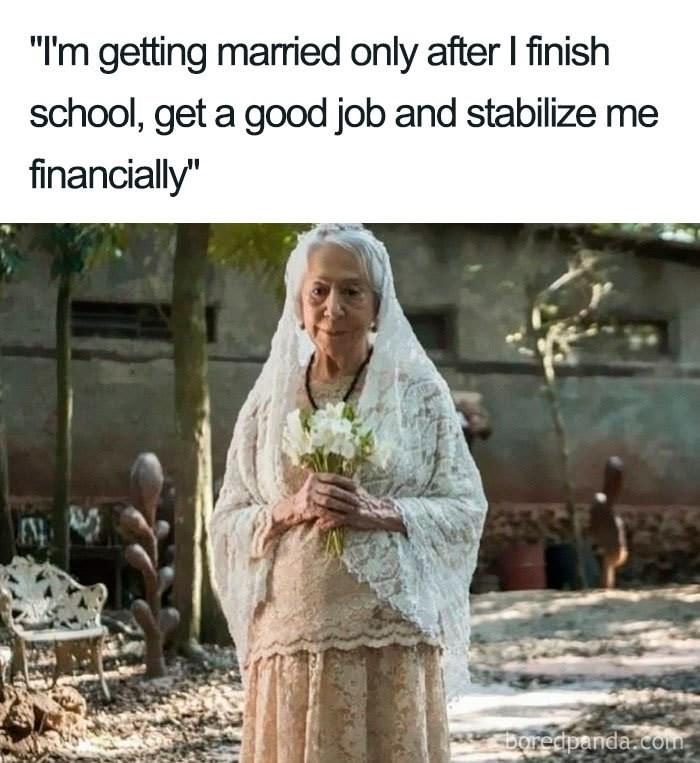 "I'm getting married only after I finish school, get a good job and stabilize me financially" boredpanda.com