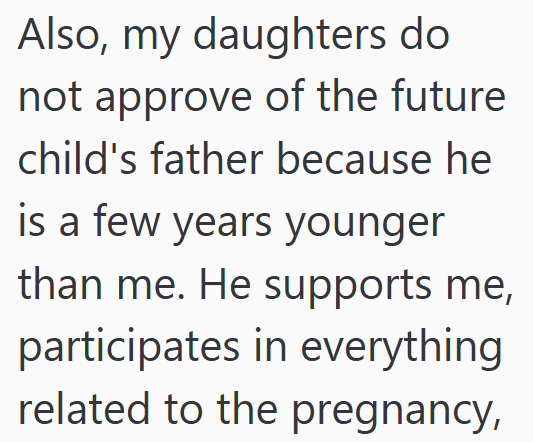 Also, my daughters do not approve of the future child's father because he is a few years younger than me. He supports me, participates in everything related to the pregnancy,