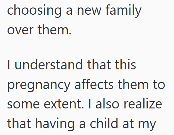 choosing a new family over them. I understand that this pregnancy affects them to some extent. I also realize that having a child at my