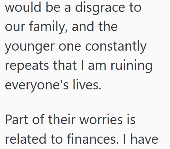 would be a disgrace to our family, and the younger one constantly repeats that I am ruining everyone's lives. Part of their worries is related to finances. I have