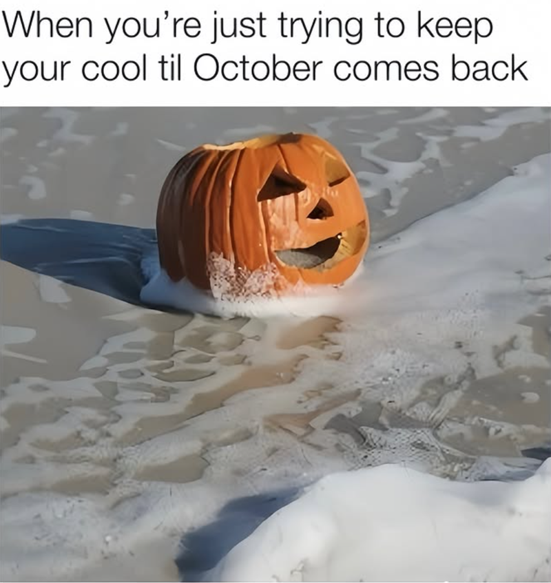 When you're just trying to keep your cool til October comes back