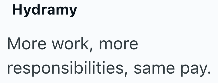 Hydramy More work, more responsibilities, same pay.