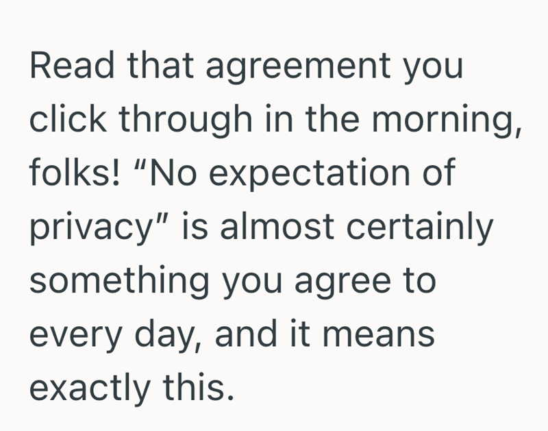 Read that agreement you click through in the morning, folks! "No expectation of privacy" is almost certainly something you agree to every day, and it means exactly this.