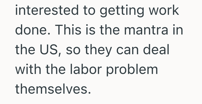 interested to getting work done. This is the mantra in the US, so they can deal with the labor problem themselves.