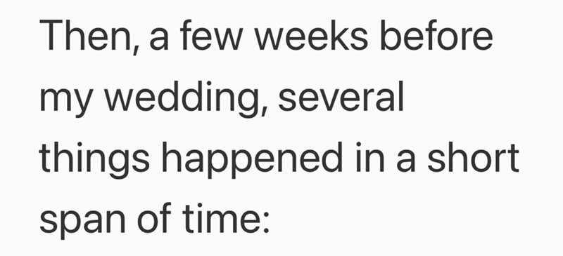 Then, a few weeks before my wedding, several things happened in a short span of time: