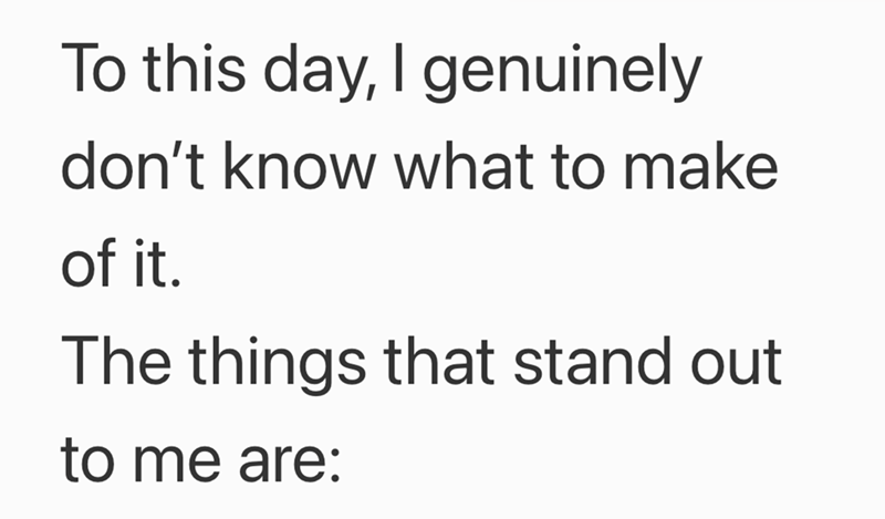 To this day, I genuinely don't know what to make of it. The things that stand out to me are:
