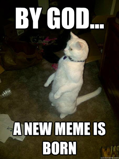 BY GOD... A NEW MEME IS BORN quickmeme.com