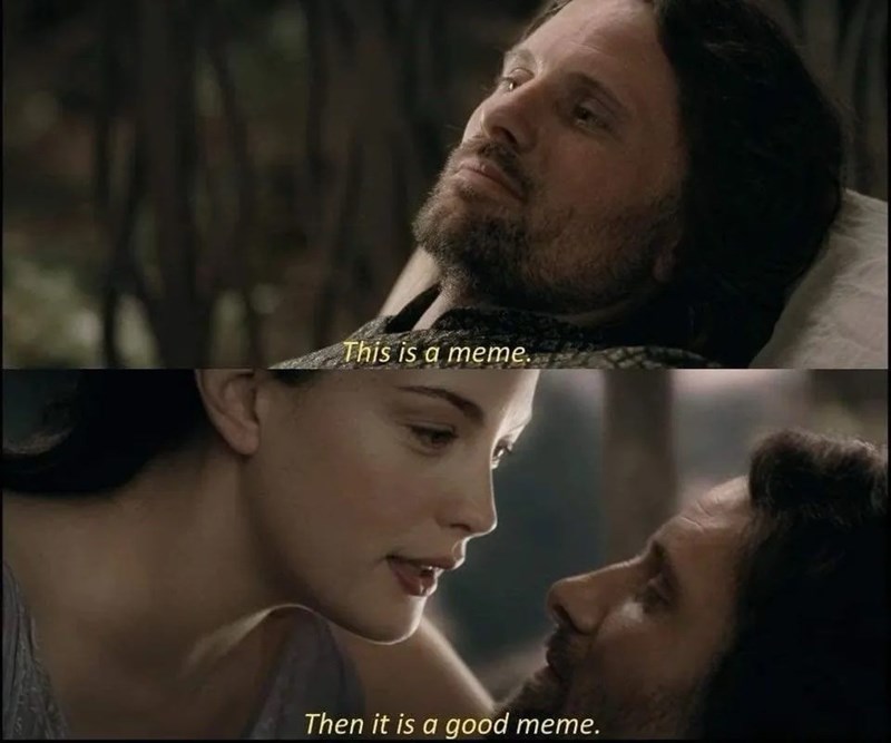 This is a meme. Then it is a good meme.