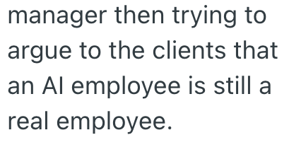 manager then trying to argue to the clients that an Al employee is still a real employee.