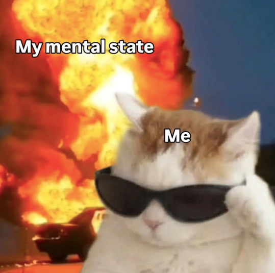 My mental state Me