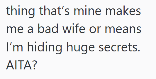 thing that's mine makes me a bad wife or means I'm hiding huge secrets. AITA?