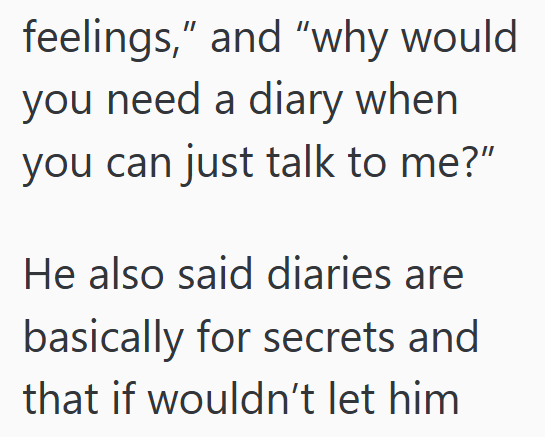 feelings," and "why would you need a diary when you can just talk to me?” He also said diaries are basically for secrets and that if wouldn't let him