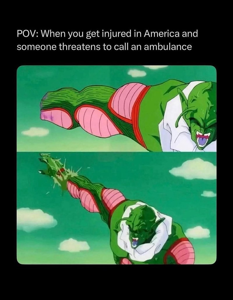 POV: When you get injured in America and someone threatens to call an ambulance