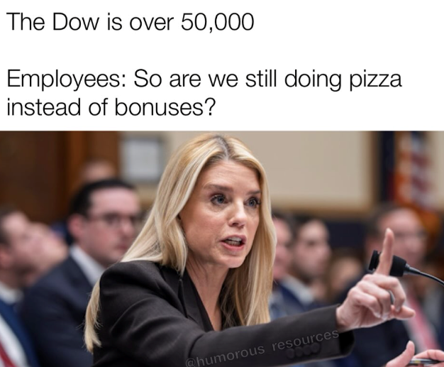 The Dow is over 50,000 Employees: So are we still doing pizza instead of bonuses? @humorous resources