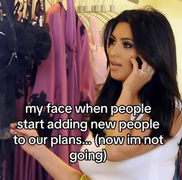 my face when people start adding new people to our plans... (now im not going)