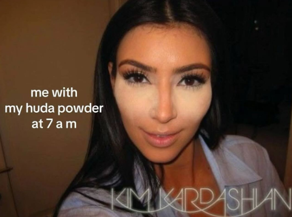 me with my huda powder at 7 am KMKARDASHIAN