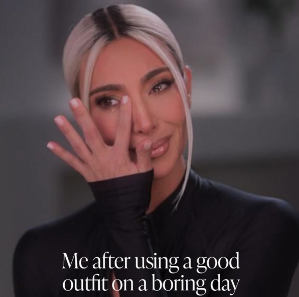 Me after using a good outfit on a boring day