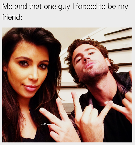 Me and that one guy I forced to be my friend: Girtzzzclub