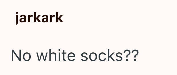 jarkark No white socks??