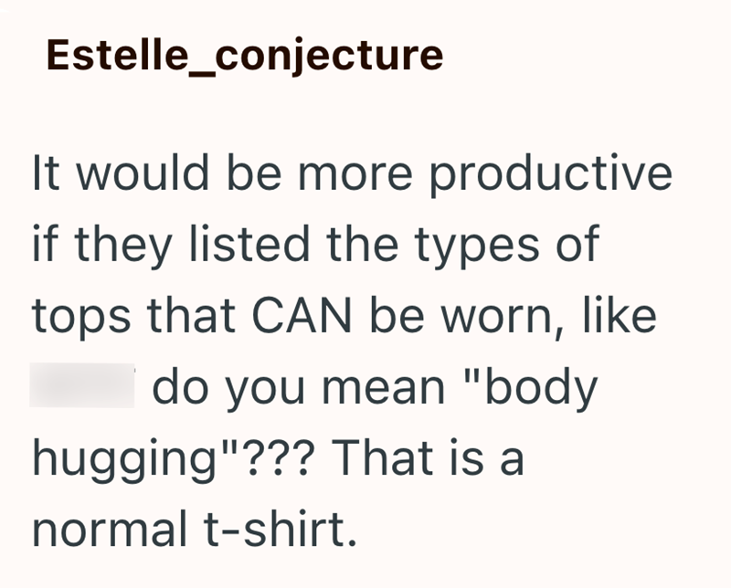 Estelle_conjecture It would be more productive if they listed the types of tops that CAN be worn, like do you mean "body hugging"??? That is a normal t-shirt.