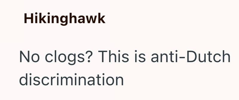 Hikinghawk No clogs? This is anti-Dutch discrimination