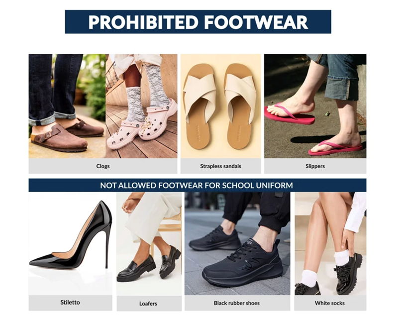 PROHIBITED FOOTWEAR Clogs Strapless sandals NOT ALLOWED FOOTWEAR FOR SCHOOL UNIFORM Slippers Stiletto Loafers Black rubber shoes White socks
