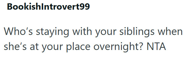 BookishIntrovert99 Who's staying with your siblings when she's at your place overnight? NTA