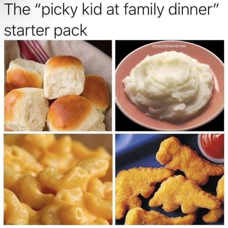 The "picky kid at family dinner" starter pack acceptablememes