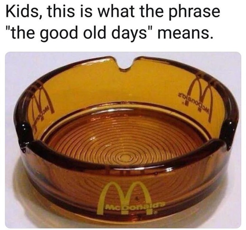 Kids, this is what the phrase "the good old days" means. A McDonald's