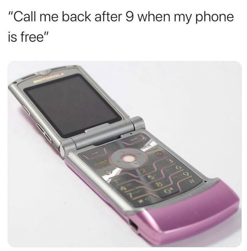 "Call me back after 9 when my phone. is free" MOTOROLA LR 0 G