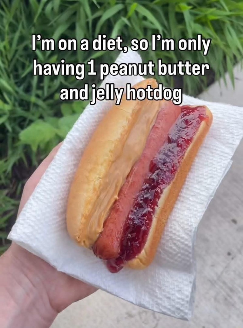 I'm on a diet, so I'm only having 1 peanut butter and jelly hotdog