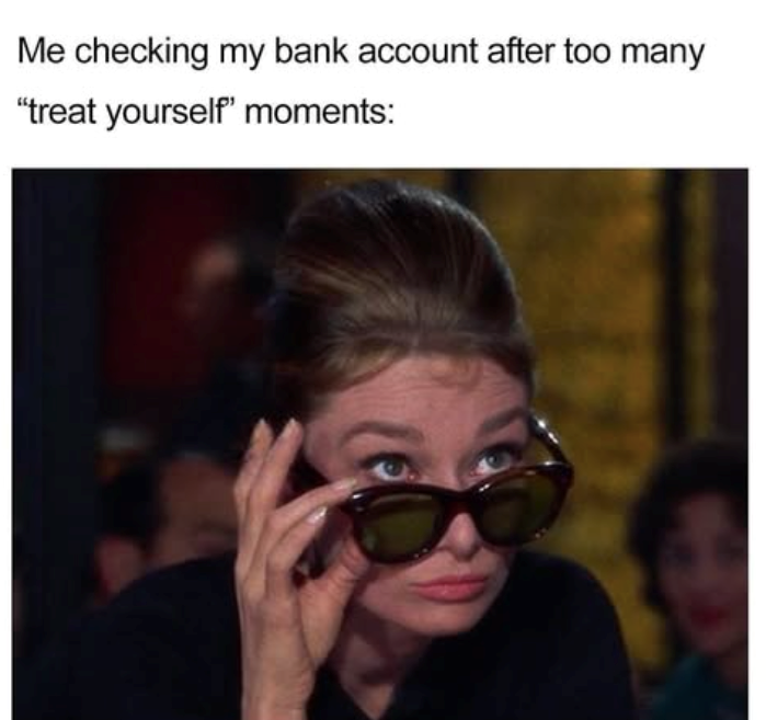 Me checking my bank account after too many "treat yourself' moments: