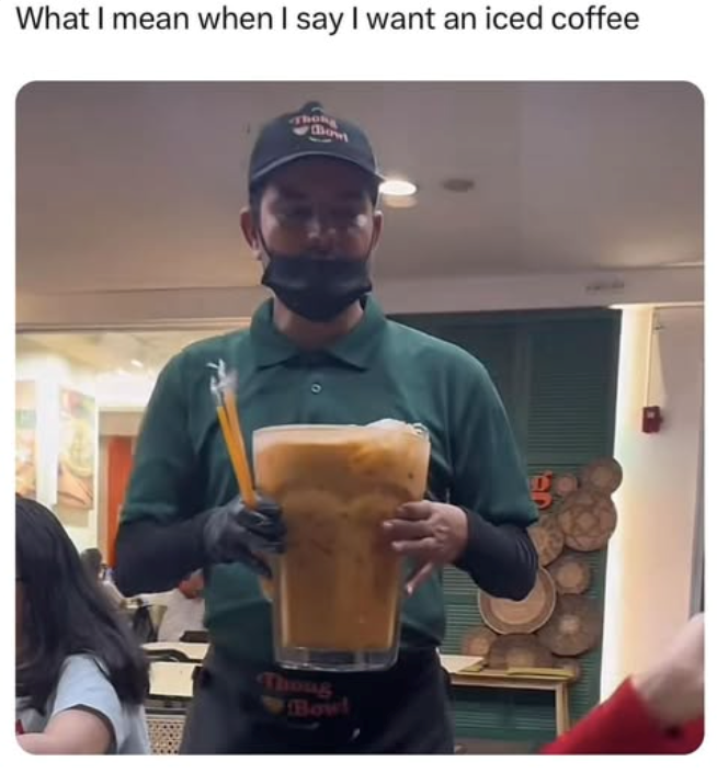 What I mean when I say I want an iced coffee Thoug Bow!