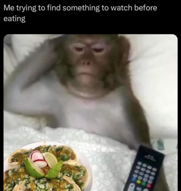 Me trying to find something to watch before eating 00000 00000 00000