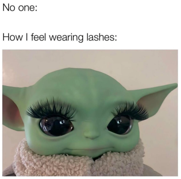 No one: How I feel wearing lashes:
