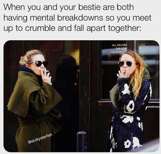 When you and your bestie are both having mental breakdowns so you meet up to crumble and fall apart together: @sluttystarfish ALL DELIVER THE LON LOCATED