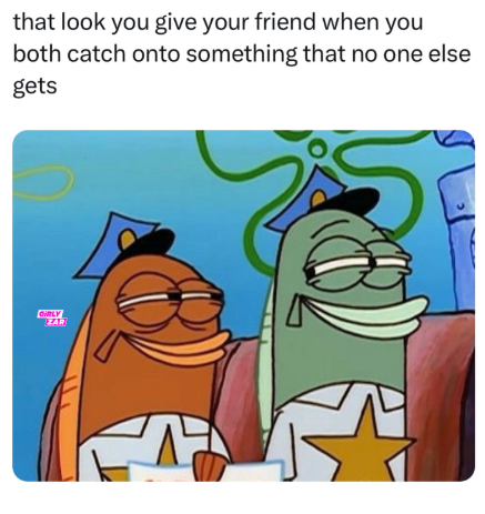 that look you give your friend when you both catch onto something that no one else gets GIRLY ZAR