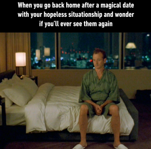 When you go back home after a magical date with your hopeless situationship and wonder if you'll ever see them again