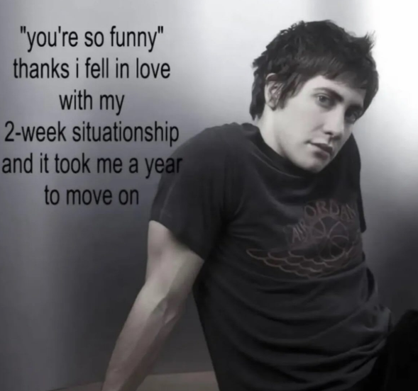 "you're so funny" thanks i fell in love with my 2-week situationship and it took me a year to move on RDAN