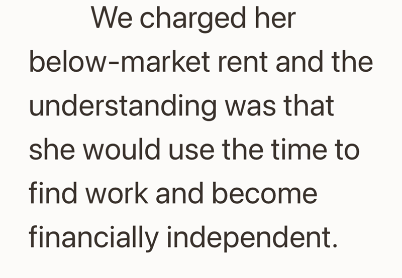 We charged her below-market rent and the understanding was that she would use the time to find work and become financially independent.