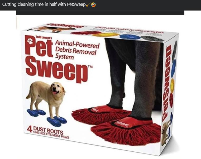 Cutting cleaning time in half with PetSweep Todd Lawson's Pet Animal-Powered Debris Removal System Sweep TM 4 DUST PAWS DUST BOOTS Sweep PetSweep