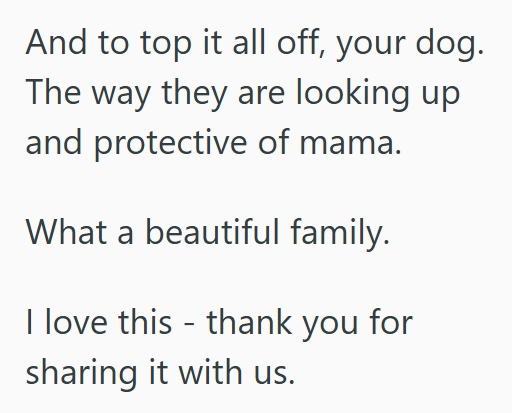 And to top it all off, your dog. The way they are looking up and protective of mama. What a beautiful family. I love this - thank you for sharing it with us.