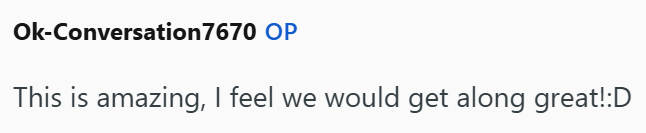Ok-Conversation7670 OP This is amazing, I feel we would get along great!:D