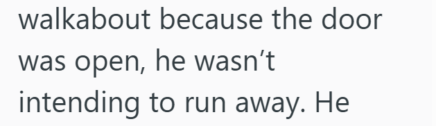 walkabout because the door was open, he wasn't intending to run away. He