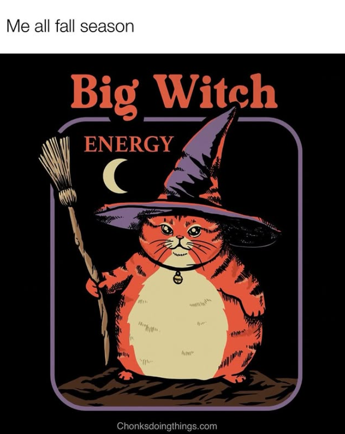 Me all fall season Big Witch ENERGY Chonksdoingthings.com